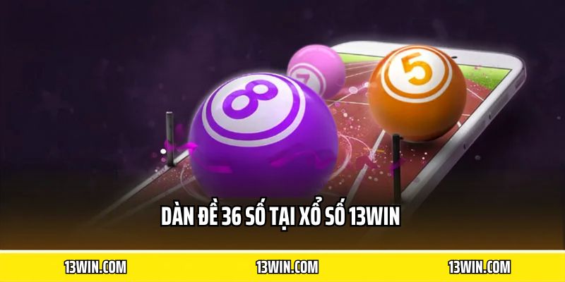 Dàn đề 36 số tại xổ số 13WIN 