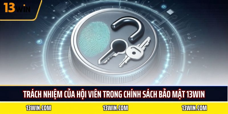 Trách nhiệm của hội viên trong chính sách bảo mật 13WIN